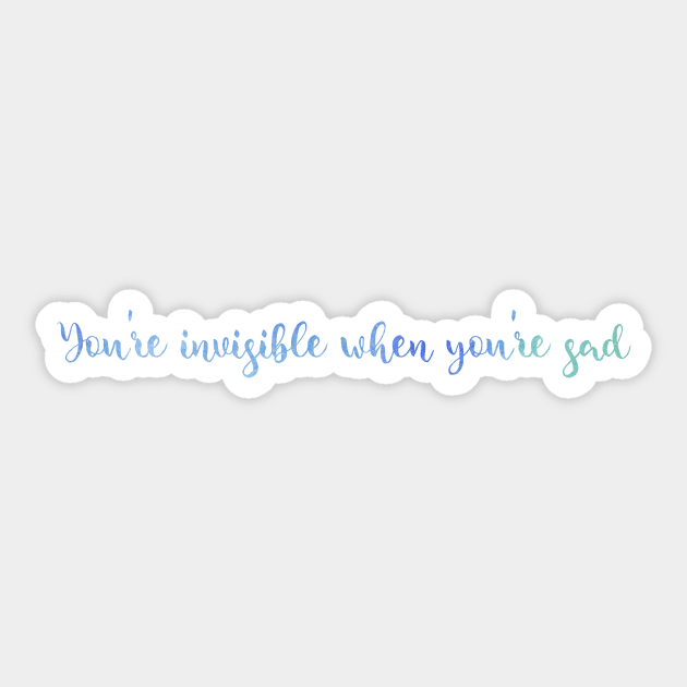 You're Invisible When You're Sad Sticker by TheatreThoughts